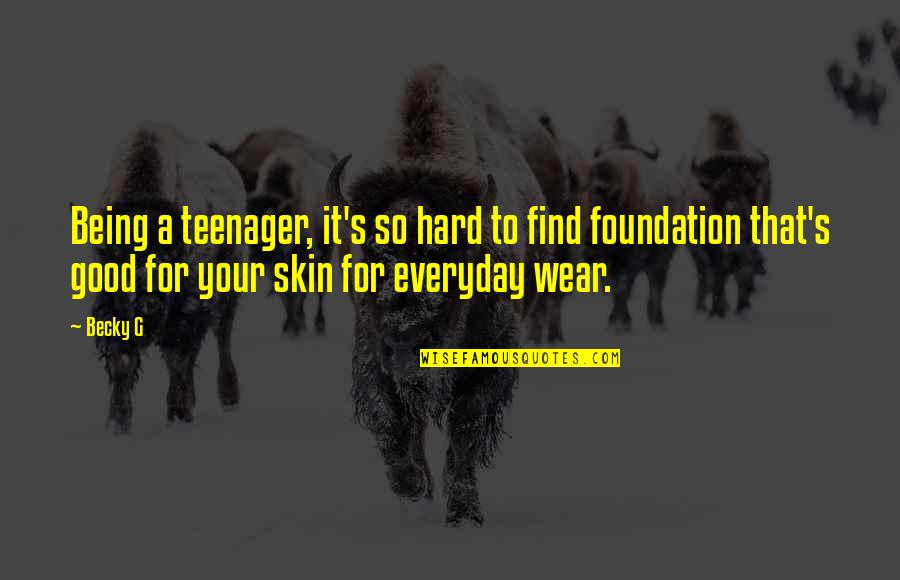 Being The Foundation Quotes By Becky G: Being a teenager, it's so hard to find