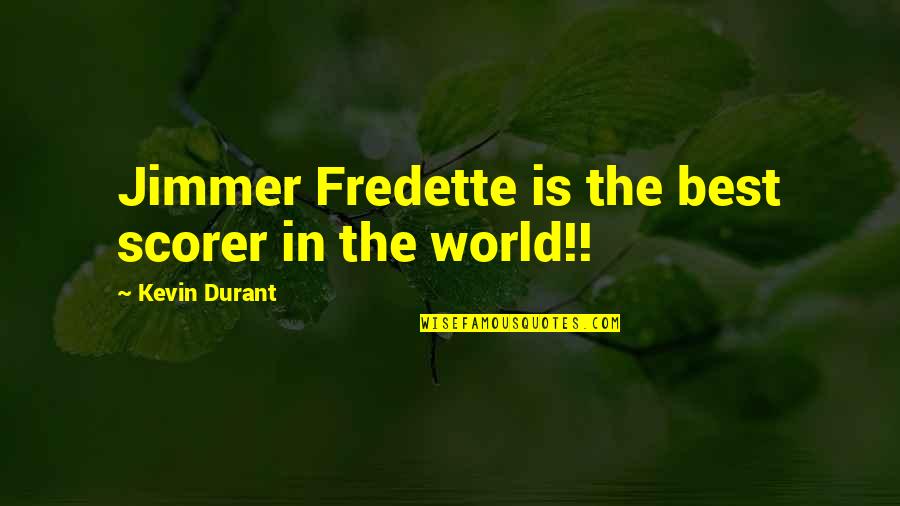 Being The Foundation Quotes By Kevin Durant: Jimmer Fredette is the best scorer in the