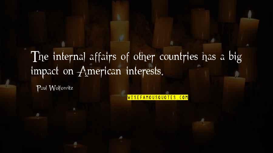 Being The Glue Quotes By Paul Wolfowitz: The internal affairs of other countries has a