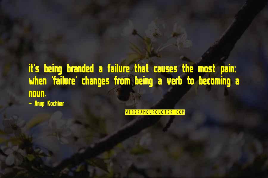 Being The Greatest Ever Quotes By Anup Kochhar: it's being branded a failure that causes the