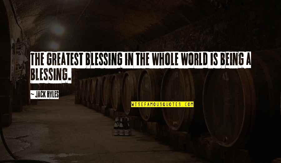 Being The Greatest Ever Quotes By Jack Hyles: The greatest blessing in the whole world is