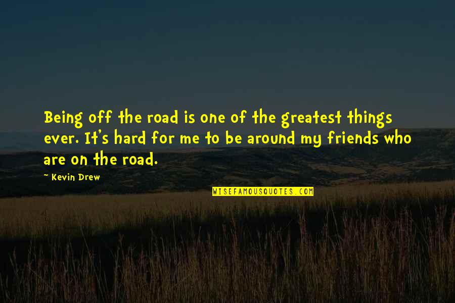 Being The Greatest Ever Quotes By Kevin Drew: Being off the road is one of the