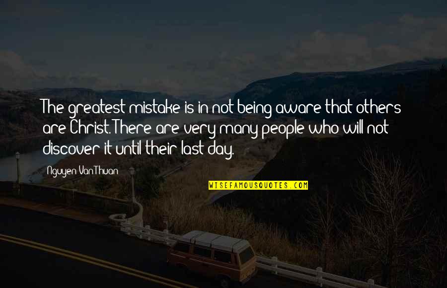 Being The Greatest Ever Quotes By Nguyen Van Thuan: The greatest mistake is in not being aware