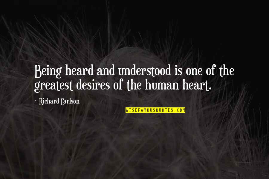 Being The Greatest Ever Quotes By Richard Carlson: Being heard and understood is one of the