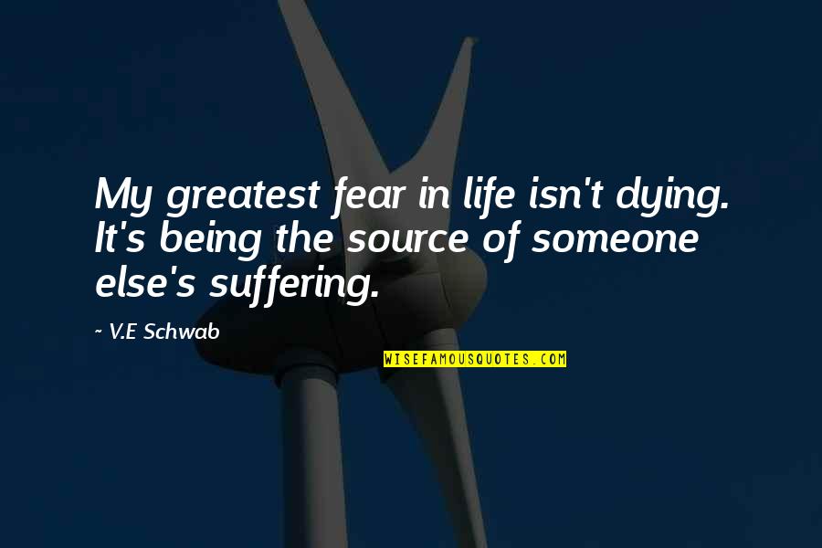 Being The Greatest Ever Quotes By V.E Schwab: My greatest fear in life isn't dying. It's
