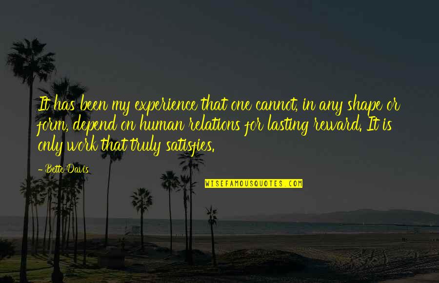 Being The Hands And Feet Of Jesus Quote Quotes By Bette Davis: It has been my experience that one cannot, Being The Hands And Feet Of Jesus Quote Quotes By Bette Davis: It has been my experience that one cannot,