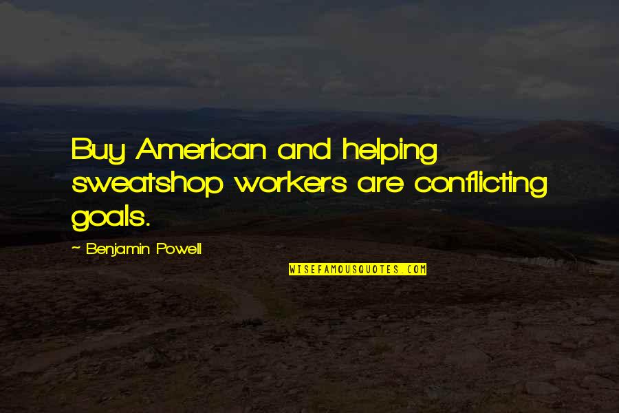 Being The Illest Quotes By Benjamin Powell: Buy American and helping sweatshop workers are conflicting