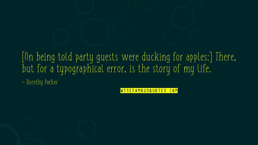 Being The Life Of The Party Quotes By Dorothy Parker: [On being told party guests were ducking for
