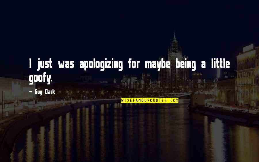 Being The Little Guy Quotes By Guy Clark: I just was apologizing for maybe being a