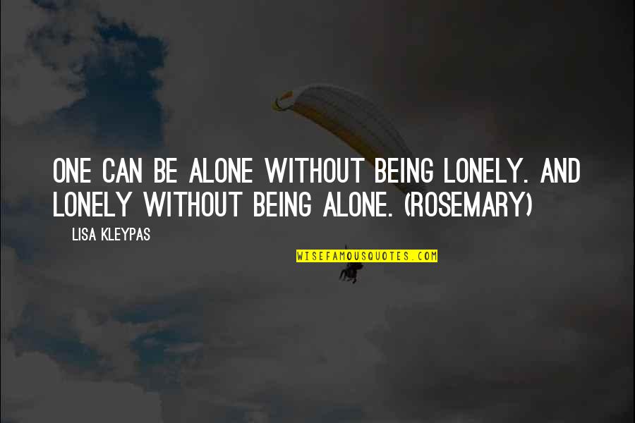 Being The Lonely One Quotes By Lisa Kleypas: One can be alone without being lonely. And