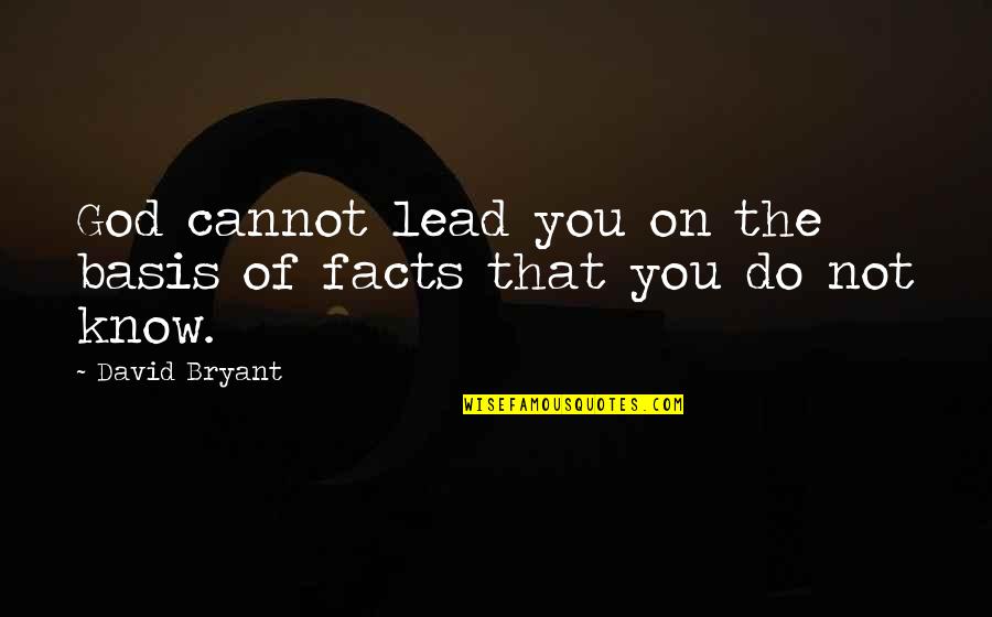 Being The Luckiest Guy Quotes By David Bryant: God cannot lead you on the basis of