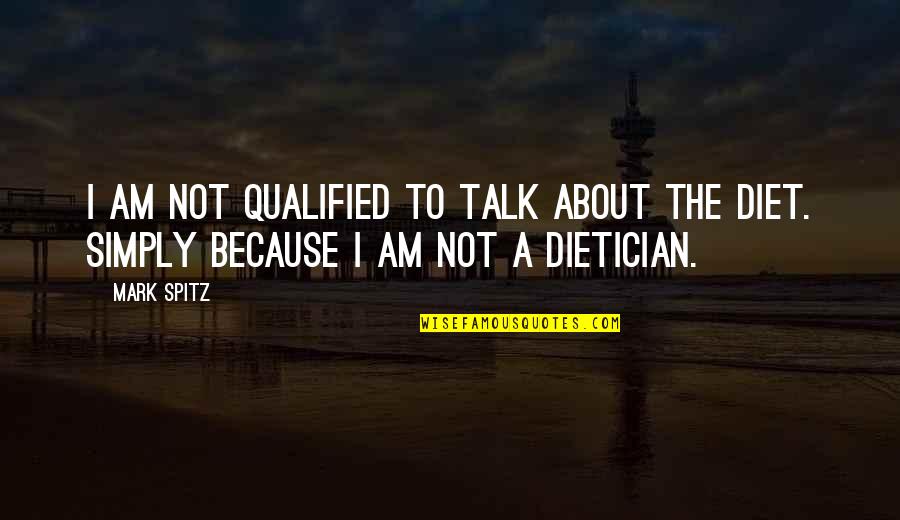 Being The Luckiest Guy Quotes By Mark Spitz: I am not qualified to talk about the