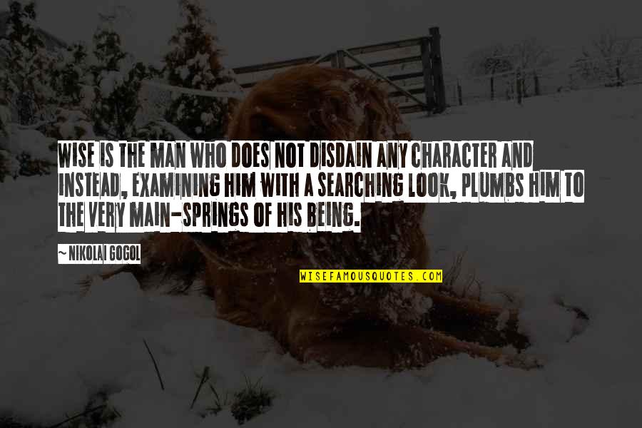 Being The Main Character Quotes By Nikolai Gogol: Wise is the man who does not disdain