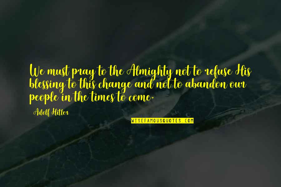 Being The Mother Of A Son Quotes By Adolf Hitler: We must pray to the Almighty not to