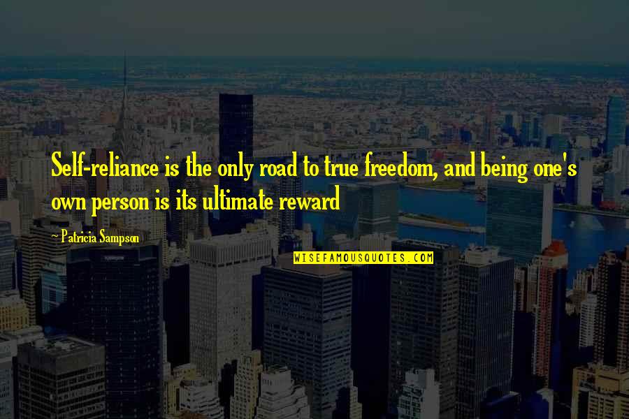 Being The One And Only Quotes By Patricia Sampson: Self-reliance is the only road to true freedom,