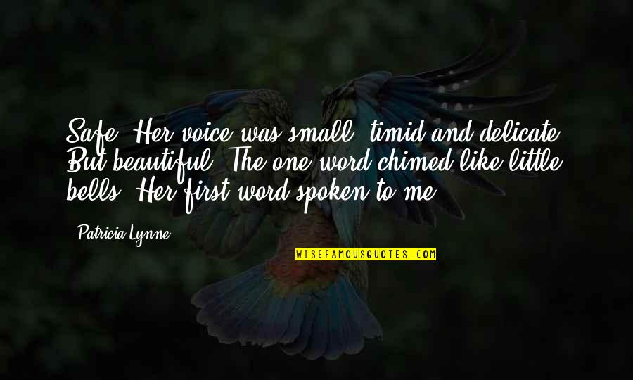 Being The One For Her Quotes By Patricia Lynne: Safe? Her voice was small, timid and delicate.