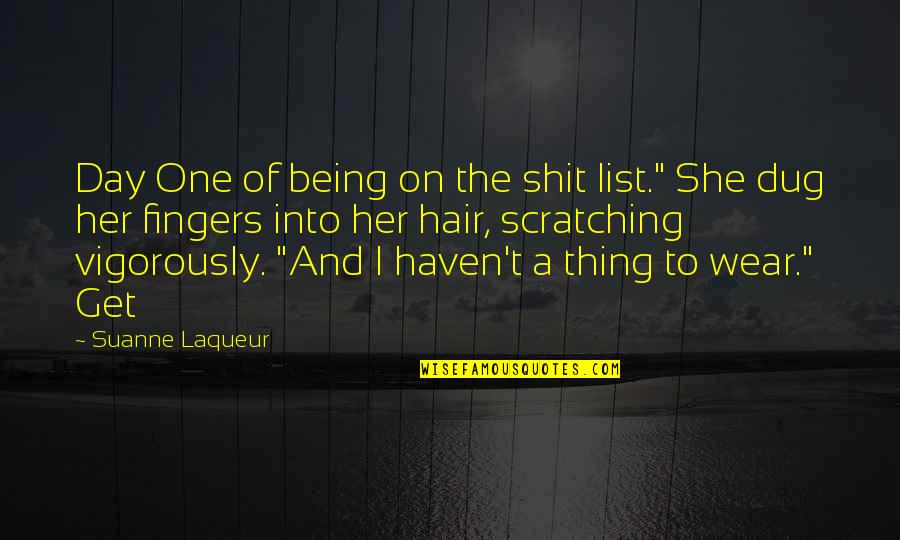 Being The One For Her Quotes By Suanne Laqueur: Day One of being on the shit list."