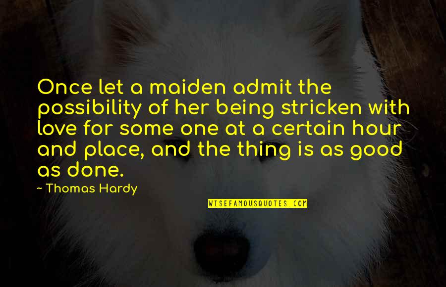 Being The One For Her Quotes By Thomas Hardy: Once let a maiden admit the possibility of