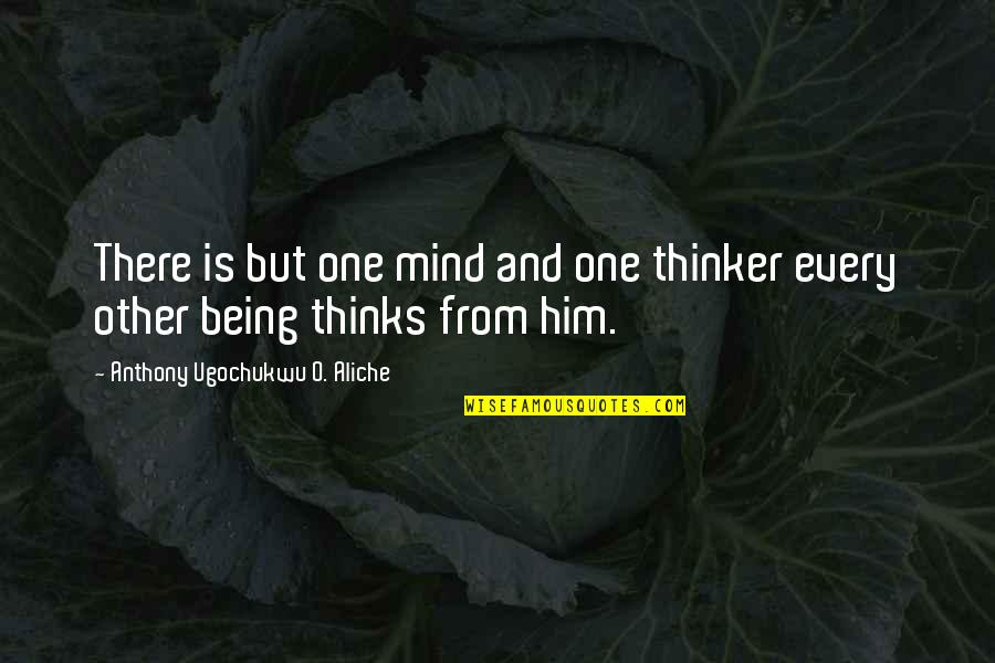 Being The One For Him Quotes By Anthony Ugochukwu O. Aliche: There is but one mind and one thinker