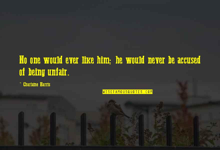 Being The One For Him Quotes By Charlaine Harris: No one would ever like him; he would