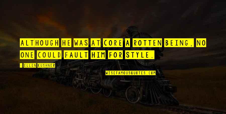 Being The One For Him Quotes By Ellen Kushner: Although he was at core a rotten being,