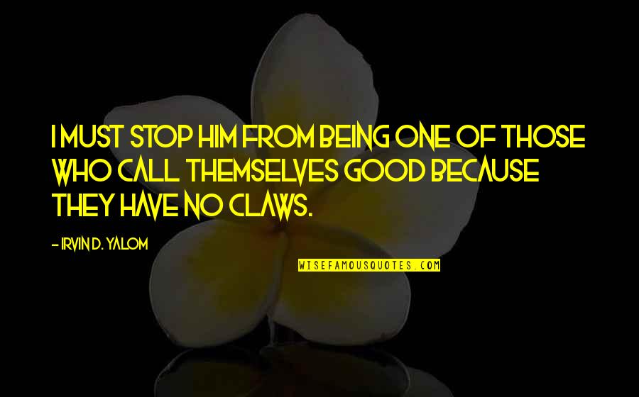 Being The One For Him Quotes By Irvin D. Yalom: I must stop him from being one of