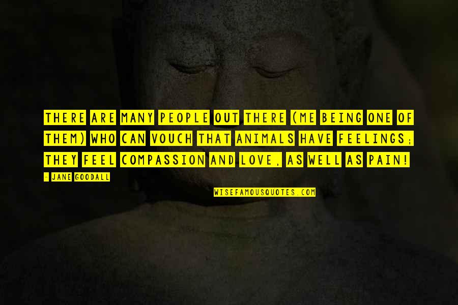 Being The One For Me Quotes By Jane Goodall: There are many people out there (me being