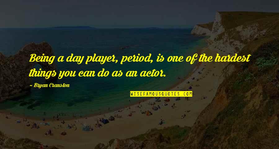Being The One Quotes By Bryan Cranston: Being a day player, period, is one of
