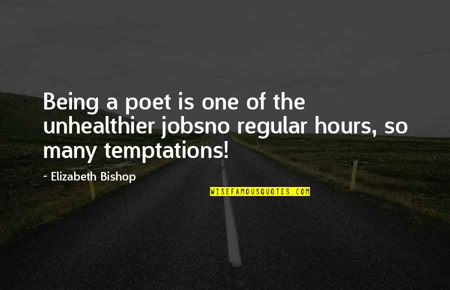 Being The One Quotes By Elizabeth Bishop: Being a poet is one of the unhealthier