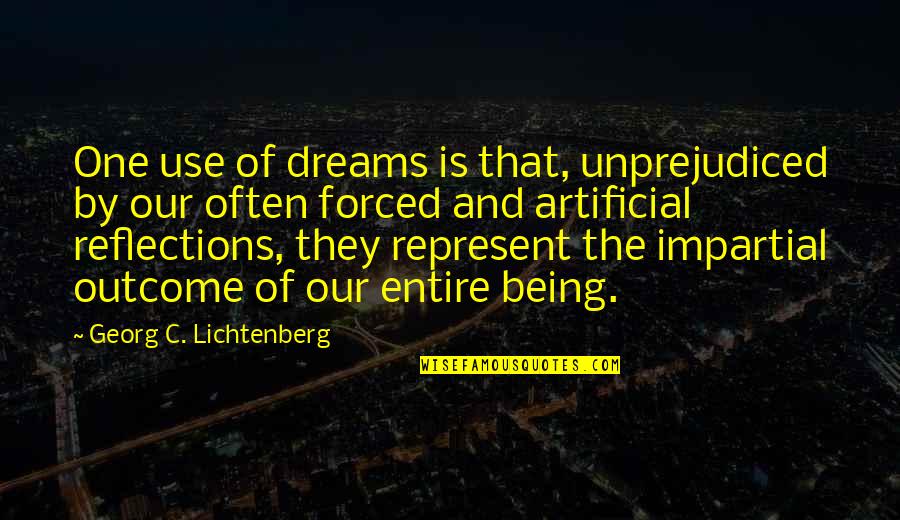 Being The One Quotes By Georg C. Lichtenberg: One use of dreams is that, unprejudiced by