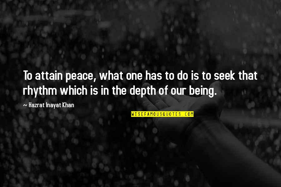 Being The One Quotes By Hazrat Inayat Khan: To attain peace, what one has to do