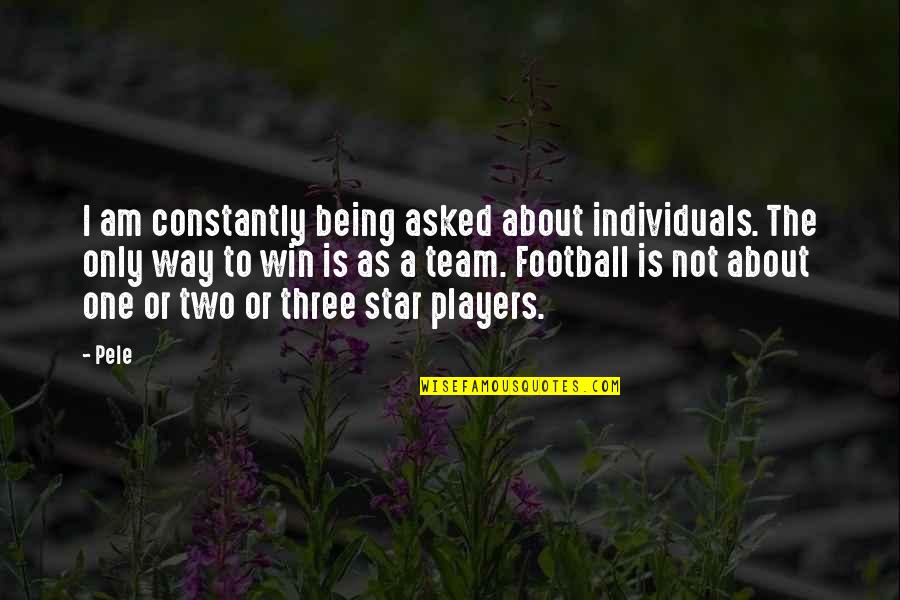 Being The One Quotes By Pele: I am constantly being asked about individuals. The
