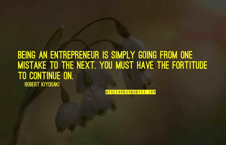 Being The One Quotes By Robert Kiyosaki: Being an entrepreneur is simply going from one
