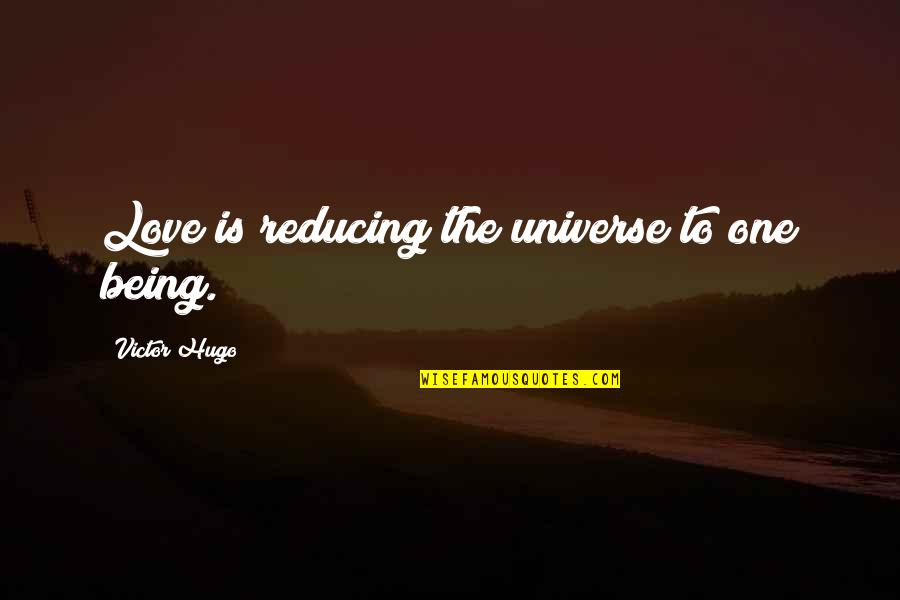 Being The One Quotes By Victor Hugo: Love is reducing the universe to one being.