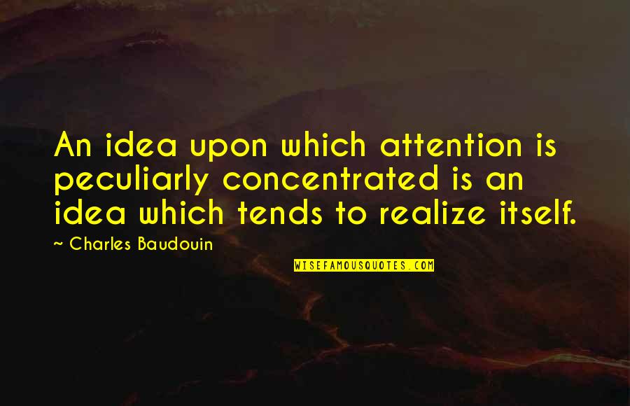 Being The One Who Cares More Quotes By Charles Baudouin: An idea upon which attention is peculiarly concentrated Being The One Who Cares More Quotes By Charles Baudouin: An idea upon which attention is peculiarly concentrated