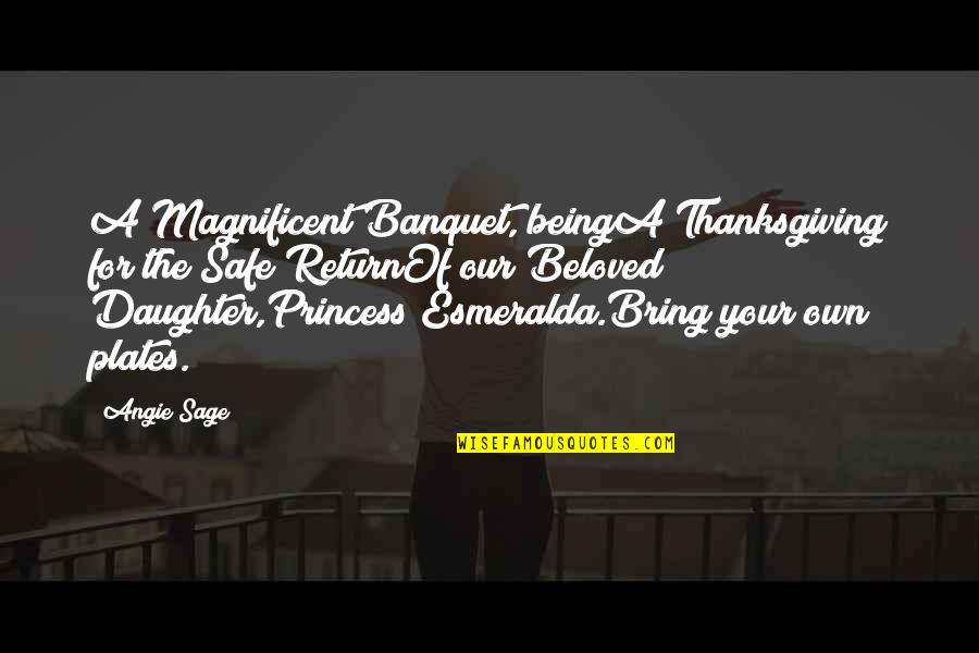 Being The Only Daughter Quotes By Angie Sage: A Magnificent Banquet, beingA Thanksgiving for the Safe