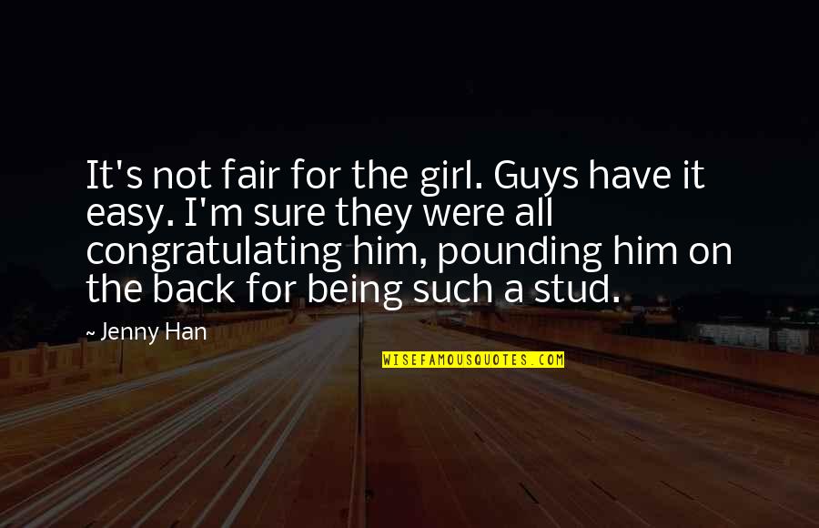 Being The Only Girl For Him Quotes By Jenny Han: It's not fair for the girl. Guys have Being The Only Girl For Him Quotes By Jenny Han: It's not fair for the girl. Guys have