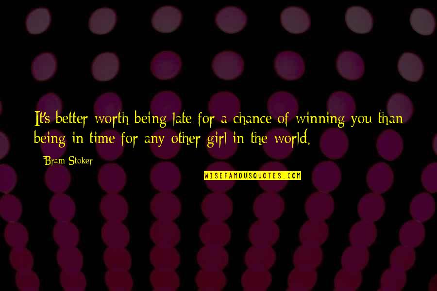 Being The Only Girl In The World Quotes By Bram Stoker: It's better worth being late for a chance