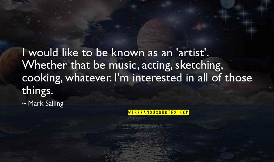 Being The Only Girl In The World Quotes By Mark Salling: I would like to be known as an Being The Only Girl In The World Quotes By Mark Salling: I would like to be known as an