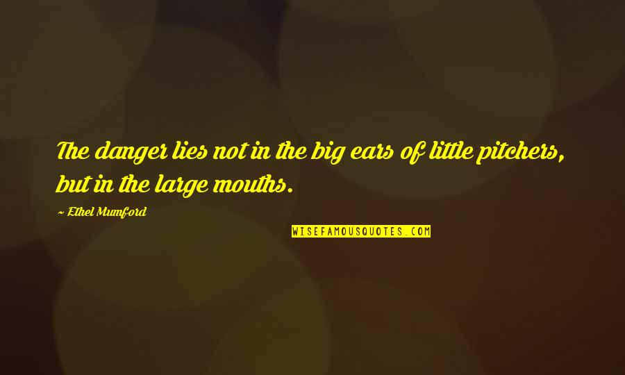 Being The Only One Trying In A Relationship Quotes By Ethel Mumford: The danger lies not in the big ears