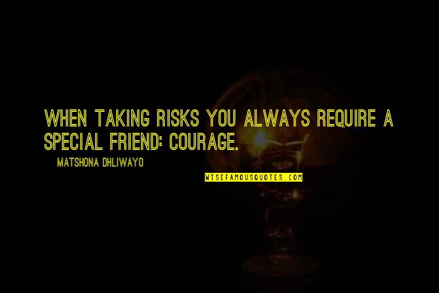Being The Only One Trying In A Relationship Quotes By Matshona Dhliwayo: When taking risks you always require a special