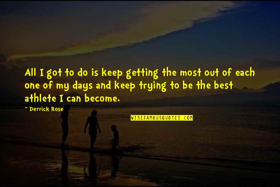 Being The Only One Trying Quotes By Derrick Rose: All I got to do is keep getting