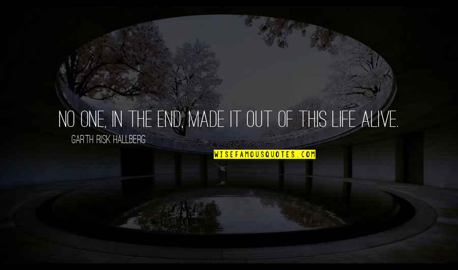 Being The Only One Trying Quotes By Garth Risk Hallberg: No one, in the end, made it out