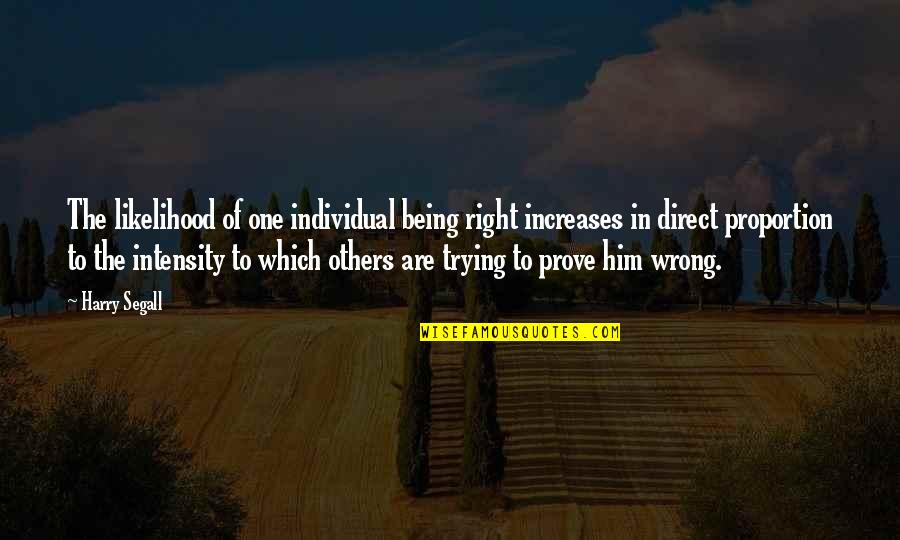 Being The Only One Trying Quotes By Harry Segall: The likelihood of one individual being right increases