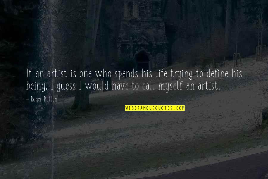 Being The Only One Trying Quotes By Roger Ballen: If an artist is one who spends his