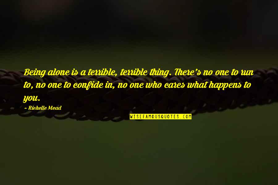 Being The Only One Who Cares Quotes By Richelle Mead: Being alone is a terrible, terrible thing. There's