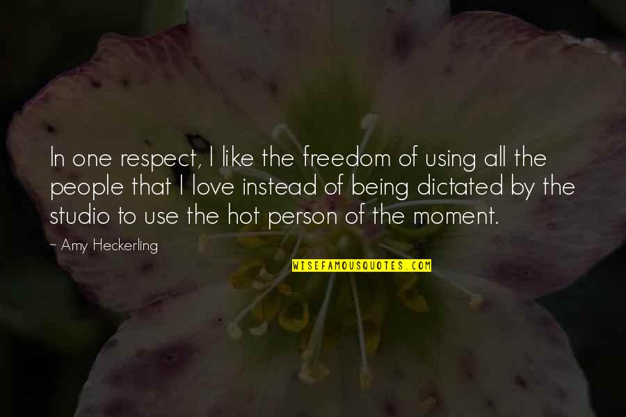 Being The Only One You Love Quotes By Amy Heckerling: In one respect, I like the freedom of