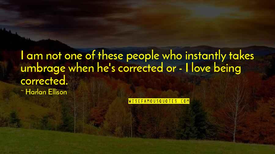 Being The Only One You Love Quotes By Harlan Ellison: I am not one of these people who