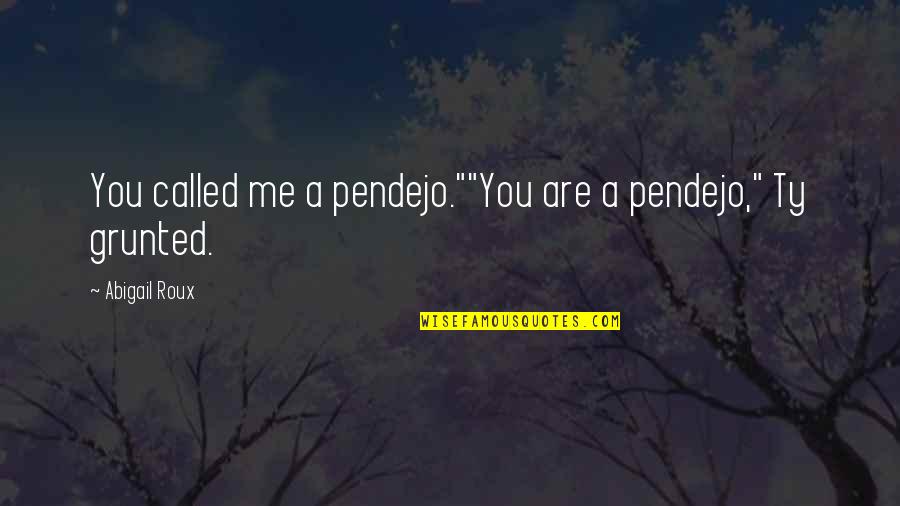 Being The Other Girl In A Relationship Quotes By Abigail Roux: You called me a pendejo.""You are a pendejo,"