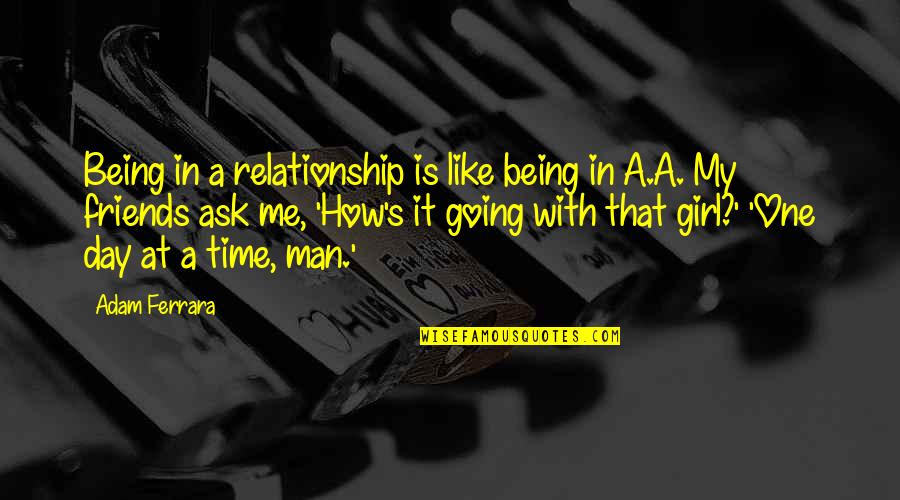 Being The Other Girl In A Relationship Quotes By Adam Ferrara: Being in a relationship is like being in